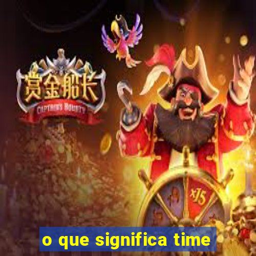 o que significa time